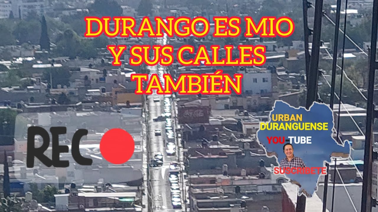 DURANGO ES MÍO Y SUS CALLES TAMBIÉN