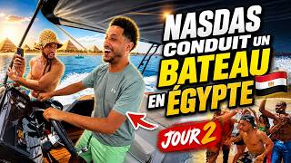 NASDAS CONDUIT UN BATEAU EN ÉGYPTE  (JOUR 2) 😱🔥
