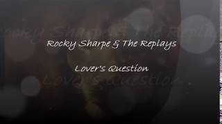 Rocky Sharpe &amp; The Replays   Lover&#39;s Question lyrics