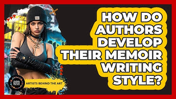 How Do Authors Develop Their Memoir Writing Style? - Artists Behind the Art