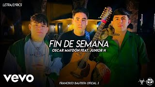 (LETRA) Fin De Semana - Oscar Maydón Feat. Junior H [Official Lyric Video]