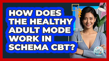 How Does The Healthy Adult Mode Work In Schema CBT? - CBT Toolkit