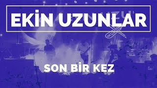 Ekin Uzunlar - Son bir kez Canlı ( Live Performance )