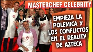 EMPIEZA la polémica y pleitos en MaterChef Celebrity