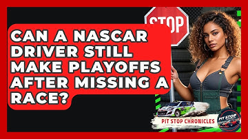 Can A NASCAR Driver Still Make Playoffs After Missing A Race? - Pit Stop Chronicles