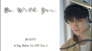 GOT7 (JB) - Be With You Lyric (Han/Rom/Ina)