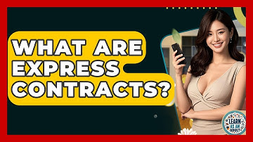 What Are Express Contracts? - Learn As An Adult