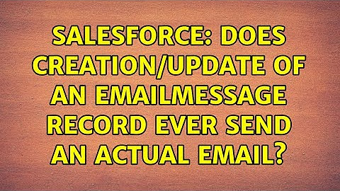 Salesforce: Does creation/update of an EmailMessage record ever send an actual email?