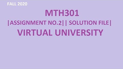 MTH301 ||ASSIGNMENT NO.2|| SOLUTION FILE||FALL 220