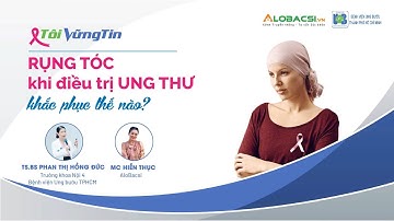 Rụng tóc khi điều trị ung thư, khắc phục thế nào? | TÔI VỮNG TIN