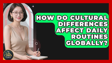 How Do Cultural Differences Affect Daily Routines Globally? - The Life Coach Expert