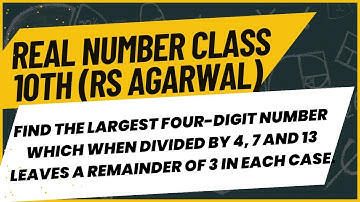 "Find the Largest 4-Digit Number Divisible by 4,7,13 with Remainder 3 | Class 10 Real Numbers