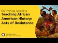 view Teaching African American History: Acts of Resistance | Cultivating Learning digital asset number 1