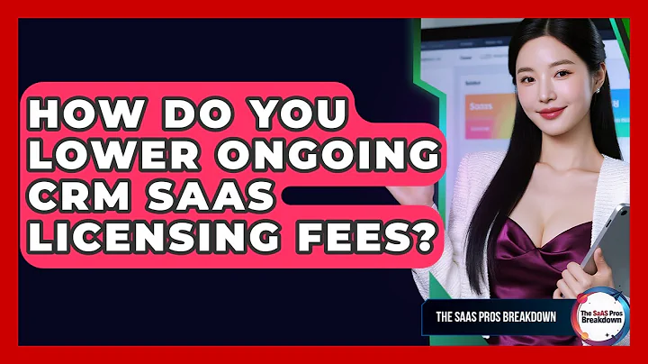 How Do You Lower Ongoing CRM SaaS Licensing Fees? - The SaaS Pros Breakdown