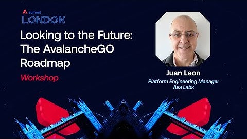 Looking to the Future: The AvalancheGO Roadmap I Avalanche Summit London