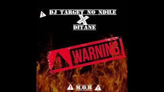 Dj Target No Ndile x Ditane & M.O.B - 🚨 Warning