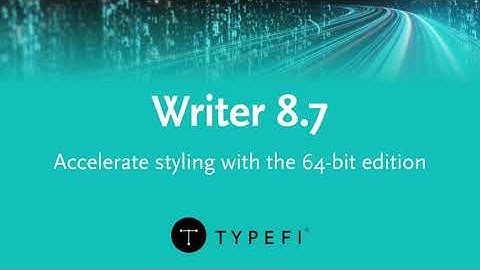 Typefi Writer 8.7: Accelerate styling with the 64-bit edition!