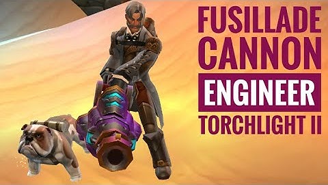 Fusillade Cannoneer Engineer (2021) | Torchlight 2 | Tarroch