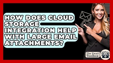 How Does Cloud Storage Integration Help With Large Email Attachments? - TheEmailToolbox.com