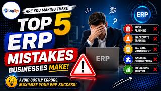 Top 5 Erp Mistakes Businesses Make And How To Avoid Them Logsys Erp