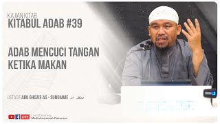 ADAB CUCI TANGAN KETIKA MAKAN | USTADZ ABU GHOZIE AS - SUNDAWIE HAFIDZAHULLAH