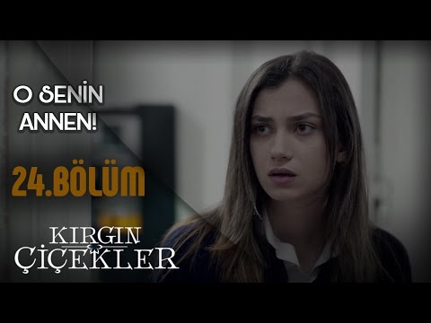 Kırgın Çiçekler 24.Bölüm - O Senin Annen !