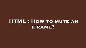 HTML : How to mute an iframe?