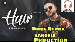 Hair | Dhol Remix |  Karan Aujala Feat. Lahoria Prduction Music Hair Remix Songs Panjabi dhol mix