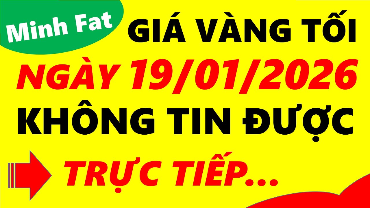 Giá vàng hôm nay ngày 19/01/2026 - giá vàng 9999, vàng sjc, vàng nhẫn 9999,...
