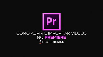 Como abrir vídeo no Premiere?