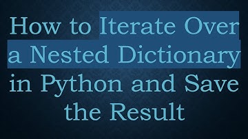 How to Iterate Over a Nested Dictionary in Python and Save the Result