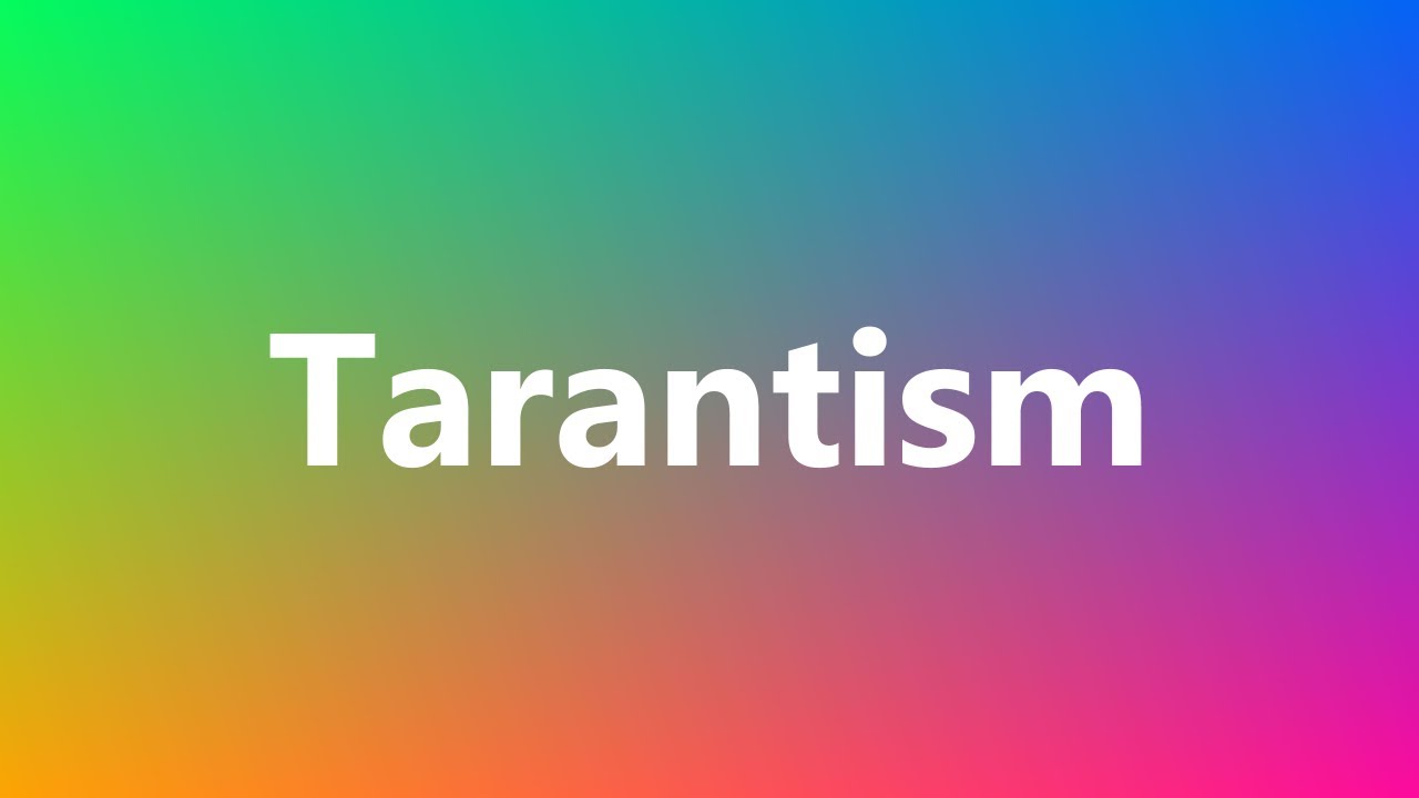 Tarantism Medical Definition and Pronunciation YouTube