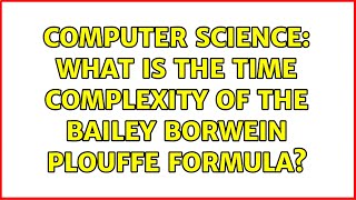 Computer Science: What is the time complexity of the Bailey Borwein Plouffe formula