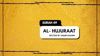 AL- HUJURAAT (The Dwellings) | SURAH 49 | Beautiful Quran Recitation by Umair Shamim