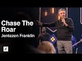 Chase The Roar | Jentezen Franklin