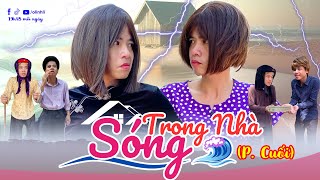 Sóng trong nhà phần cuối | Phim ngắn tiktok hài hước | Thị Hến