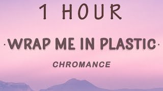 [ 1 HOUR ] CHROMANCE - Wrap Me In Plastic (Lyrics)