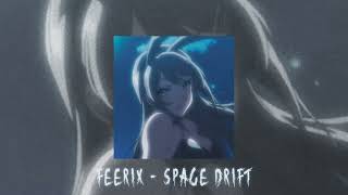 Feerix - Space Drift (slowed + reverb)