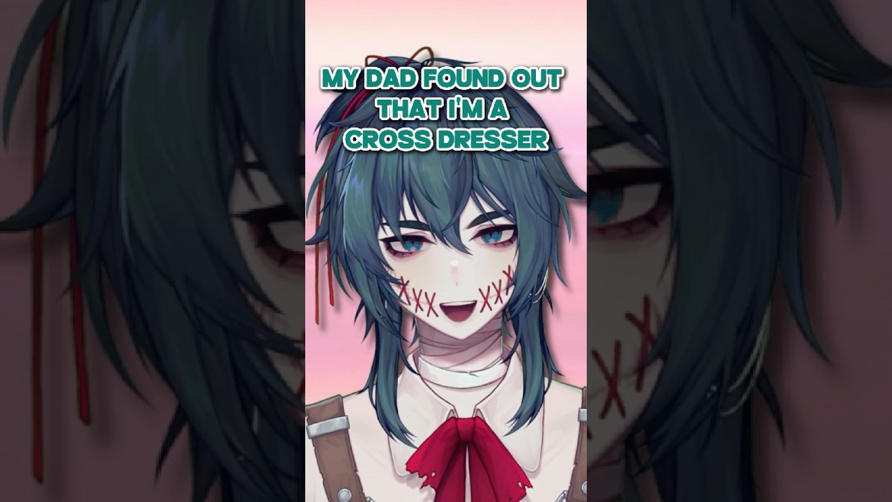 My dad found out I’m a Crossdresser