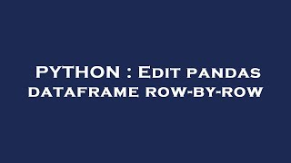 PYTHON : Edit pandas dataframe row-by-row