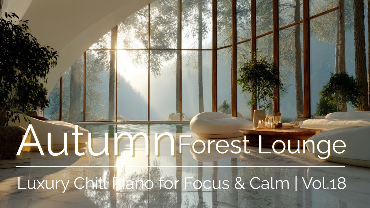 Autumn Forest Lounge | Luxury Chill Piano for Focus & Calm | Vol.18