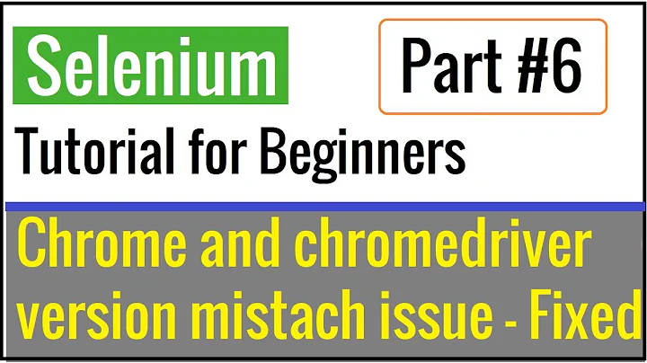 Chrome Browser and ChromeDriver version mismatch issue - Resolved | Selenium Tutorial  Part #6