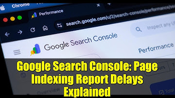 Google Search Console: Page Indexing Report Delays Explained