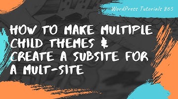 How to create multiple child themes for one theme & create sub-site in WordPress multi-site
