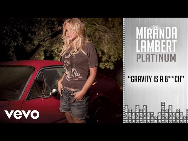 Miranda Lambert - Gravity Is A Bitch