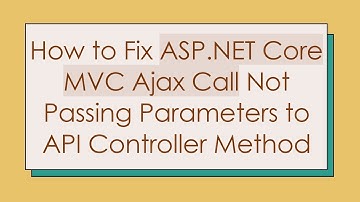 How to Fix ASP.NET Core MVC Ajax Call Not Passing Parameters to API Controller Method