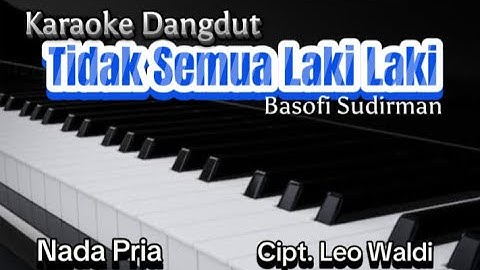 Karaoke Dangdut TIDAK SEMUA LAKI LAKI, Basofi Sudirman, Cipt. Leo Waldi - Nada Pria