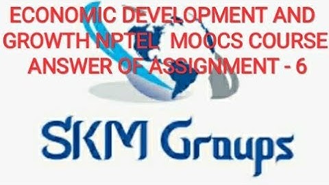 ECONOMIC DEVELOPMENT AND GROWTH NPTEL  MOOCS COURSE ANSWER OF ASSIGNMENT - 6