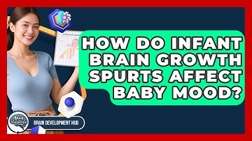 How Do Infant Brain Growth Spurts Affect Baby Mood? - Brain Development Hub
