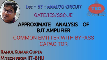 Lec-37 Common Emitter with Bypass Capacitor Configuration (Approximate Analysis of BJT Amplifier)